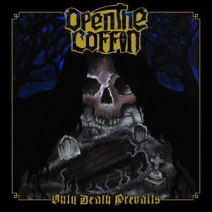 OPEN THE COFFIN – ONLY DEATH PREVAILS