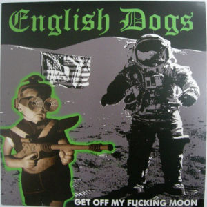 ENGLISH DOGS – GET OFF MY FUCKING MOON