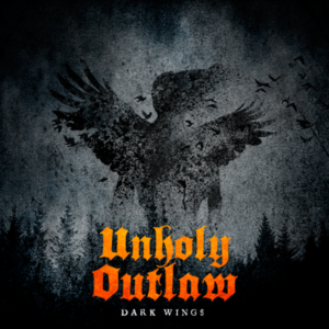 UNHOLY OUTLAW – DARK WINGS