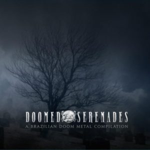 DOOMED SERENADES – A BRAZILIAN DOOM METAL COMPILATION VOLUME 1