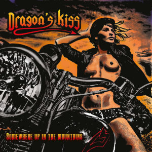 DRAGON’S KISS – SOMEWHERE UP IN THE MOUNTAINS