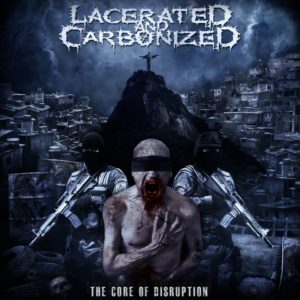 LACERATED AND CARBONIZED – THE CORE OF DISRUPTION