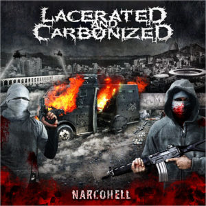 LACERATED AND CARBONIZED – NARCOHELL