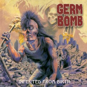 GERM BOMB – INFECTED FROM BIRTH